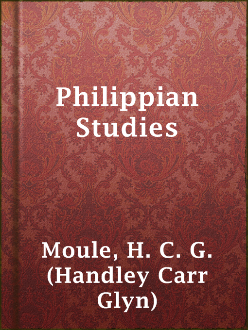 Title details for Philippian Studies by H. C. G. (Handley Carr Glyn) Moule - Available